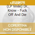 (LP Vinile) Dr. Know - Fuck Off And Die vinile