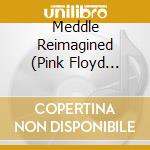 Meddle Reimagined (Pink Floyd Tribute) / Various cd