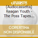 (Audiocassetta) Reagan Youth - The Poss Tapes - 1981-1984 cd musicale
