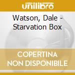 Watson, Dale - Starvation Box cd musicale