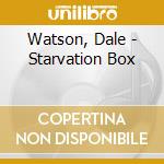 Watson, Dale - Starvation Box cd