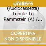 (Audiocassetta) Tribute To Rammstein (A) / Various cd musicale
