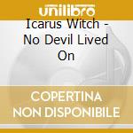 Icarus Witch - No Devil Lived On cd musicale
