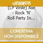 (LP Vinile) Axe - Rock 'N' Roll Party In The Streets lp vinile