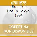 Ufo - Too Hot In Tokyo 1994 cd musicale