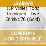 (LP Vinile) Todd Rundgren - Live In Nyc'78 (Gold) lp vinile