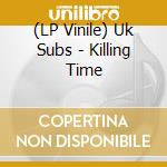 (LP Vinile) Uk Subs - Killing Time lp vinile