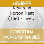 Reverend Horton Heat (The) - Live In Houston cd musicale