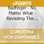 Badfinger - No Matter What - Revisiting The Hits cd