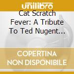 Cat Scratch Fever: A Tribute To Ted Nugent / Various cd