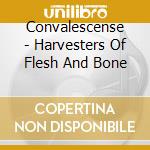 Convalescense - Harvesters Of Flesh And Bone cd