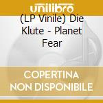 (LP Vinile) Die Klute - Planet Fear vinile