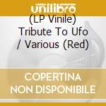 (LP Vinile) Tribute To Ufo / Various (Red) vinile