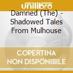 Damned (The) - Shadowed Tales From Mulhouse cd
