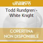 Todd Rundgren - White Knight cd musicale