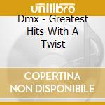 Dmx - Greatest Hits With A Twist cd