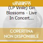 (LP Vinile) Gin Blossoms - Live In Concert (Picture Disc) lp vinile