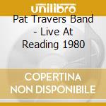 Pat Travers Band - Live At Reading 1980 cd musicale