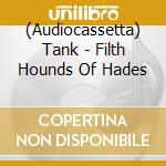 (Audiocassetta) Tank - Filth Hounds Of Hades cd