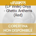 (LP Vinile) Onyx - Ghetto Anthems (Red) vinile