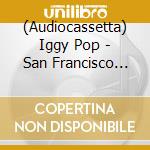 (Audiocassetta) Iggy Pop - San Francisco 1981 cd