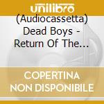 (Audiocassetta) Dead Boys - Return Of The Living Dead Boys 1986 cd musicale
