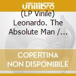 (LP Vinile) Leonardo. The Absolute Man / Various vinile