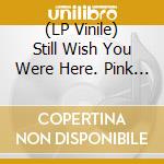 (LP Vinile) Still Wish You Were Here. Pink Floyd Tribute / Various vinile