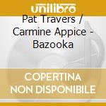 Pat Travers / Carmine Appice - Bazooka cd