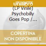 (LP Vinile) Psychobilly Goes Pop / Various (Purple Marble) lp vinile