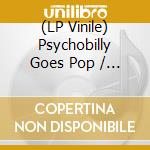 (LP Vinile) Psychobilly Goes Pop / Various (Purple Marble) vinile