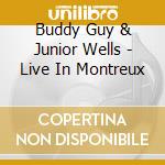 Buddy Guy & Junior Wells - Live In Montreux cd musicale