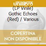 (LP Vinile) Gothic Echoes (Red) / Various vinile