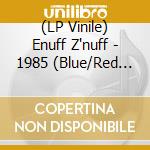 (LP Vinile) Enuff Z'nuff - 1985 (Blue/Red Colored Vinyl, Reissue) vinile