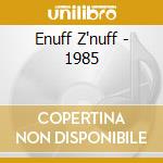 Enuff Z'nuff - 1985 cd