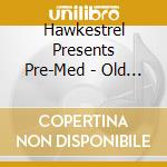 Hawkestrel Presents Pre-Med - Old Habits Die Hard cd