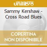 Sammy Kershaw - Cross Road Blues cd