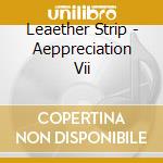 Leaether Strip - Aeppreciation Vii cd