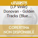 (LP Vinile) Donovan - Golden Tracks (Blue Marble) vinile