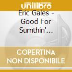 Eric Gales - Good For Sumthin' Deluxe Edition cd