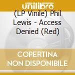 (LP Vinile) Phil Lewis - Access Denied (Red) vinile