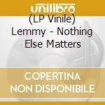 (LP Vinile) Lemmy - Nothing Else Matters vinile