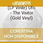 (LP Vinile) Ufo - The Visitor (Gold Vinyl) vinile