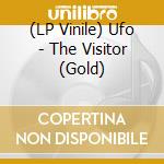 (LP Vinile) Ufo - The Visitor (Gold) vinile
