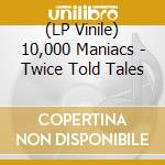 (LP Vinile) 10,000 Maniacs - Twice Told Tales vinile