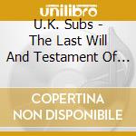 U.K. Subs - The Last Will And Testament Of U.K. Subs [Cd/Dvd] cd musicale