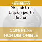 Megadeth - Unplugged In Boston cd musicale
