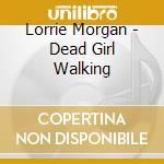 Lorrie Morgan - Dead Girl Walking cd