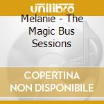 Melanie - The Magic Bus Sessions cd musicale