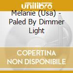 Melanie (Usa) - Paled By Dimmer Light cd musicale